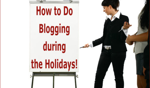 How to Do Blogging during the Holidays!