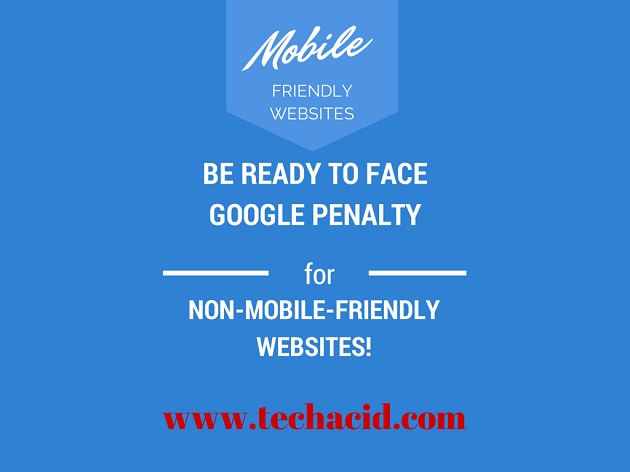 Be Ready to Face Google Penalty for Non-Mobile-Friendly Websites!