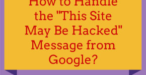 How to Handle the "This Site May Be Hacked" Message from Google?